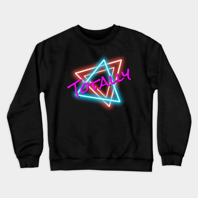 Totally Crewneck Sweatshirt by Coolsville